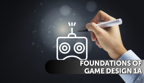 Foundations of Game Design 1A