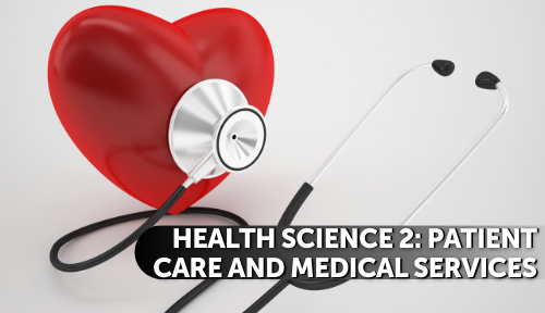 Health Science 2: Patient Care and Medical Services