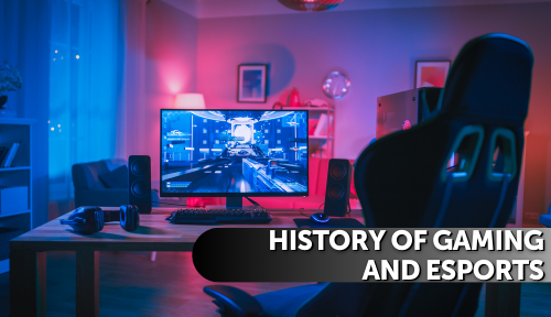History of Gaming and ESports